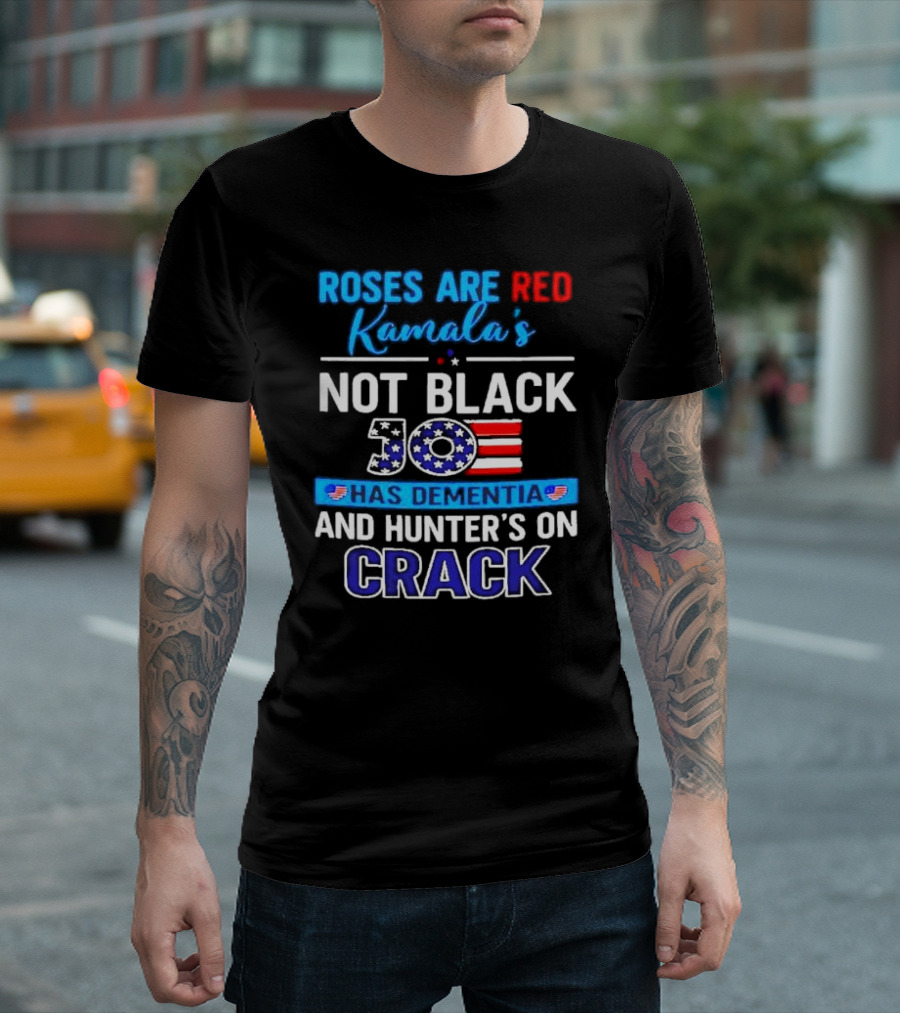 Roses Are Red Kamala's Not Black Joe Has Dementia and Hunter's on Crack Anti Harris Biden T-Shirt