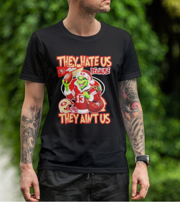 San Francisco 49ers Grinch Santa They Hate Us Because They Ain't Us Christmas T-Shirt