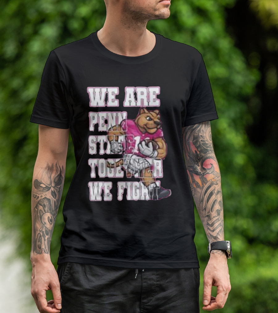 We Are Penn State Together We Fight Pink T-Shirt