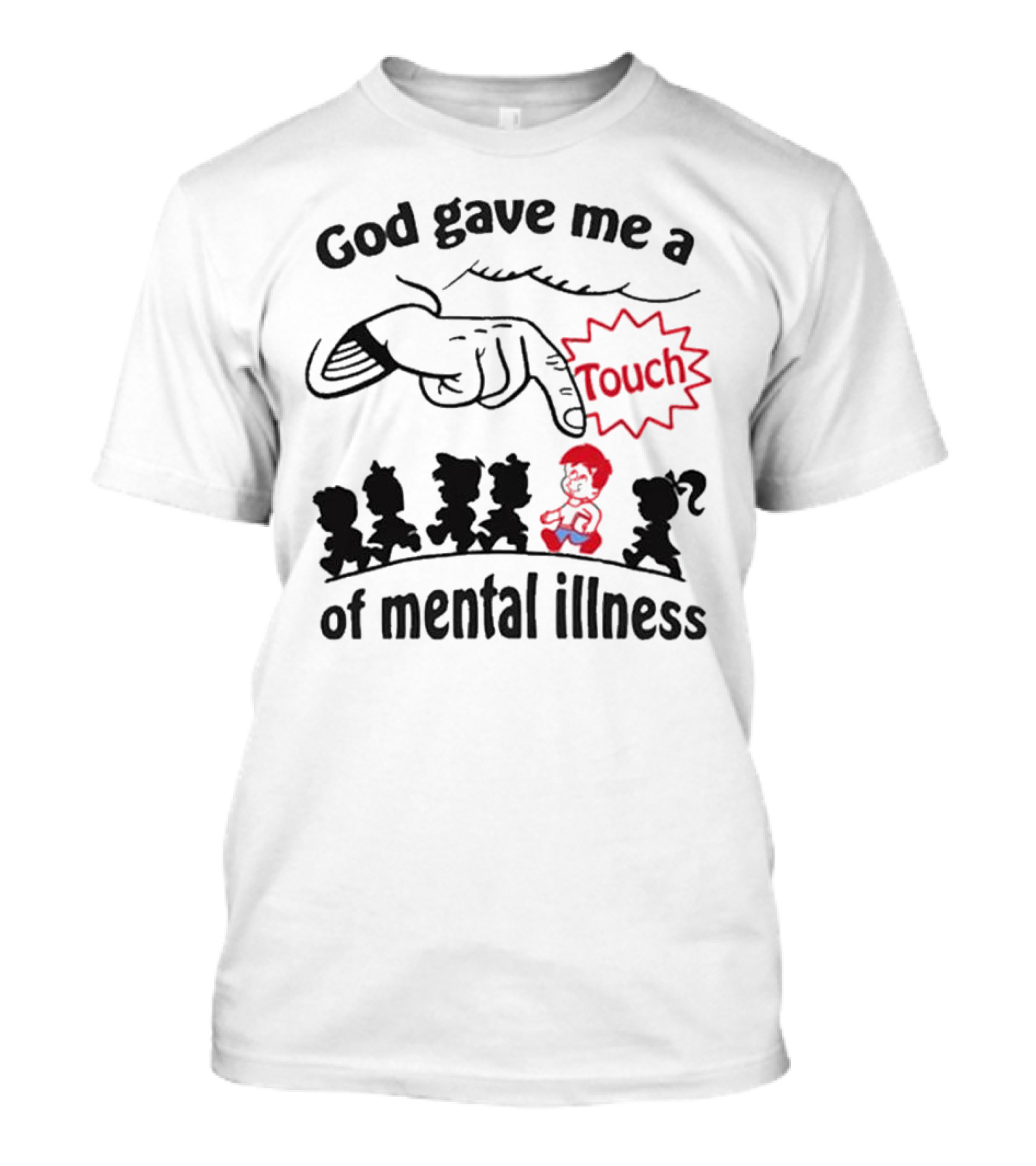 God Gave Me A Touch Of Mental Illness Finger Pointing At Cartoon Figures T-Shirt