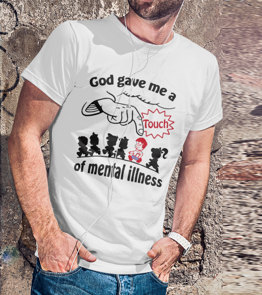 God Gave Me A Touch Of Mental Illness Finger Pointing At Cartoon Figures T-Shirt