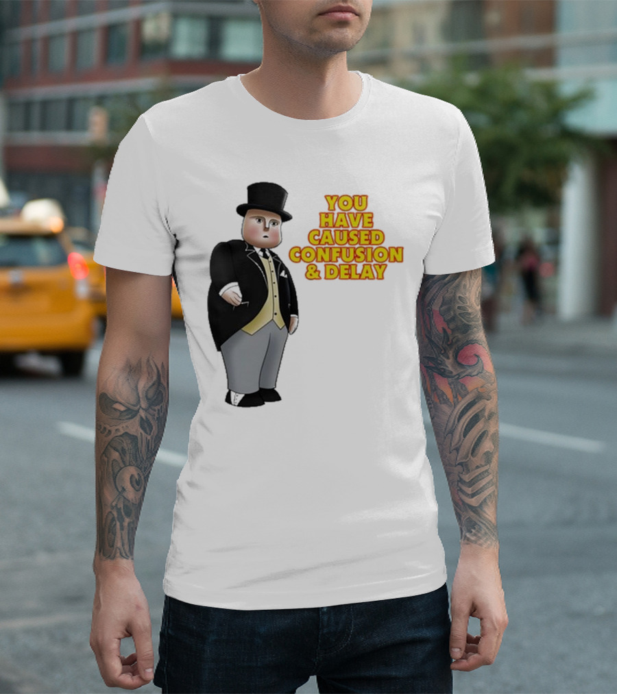 Thomas The Tank Engine Fat Controller You Have Caused Confusion And Delay T-Shirt