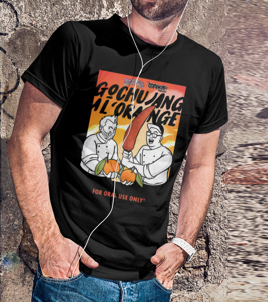 Gochujang Al'Orange By Chef Brian Tsao – Dyngus Day Podcast Collaboration For Oral Use Only T-Shirt