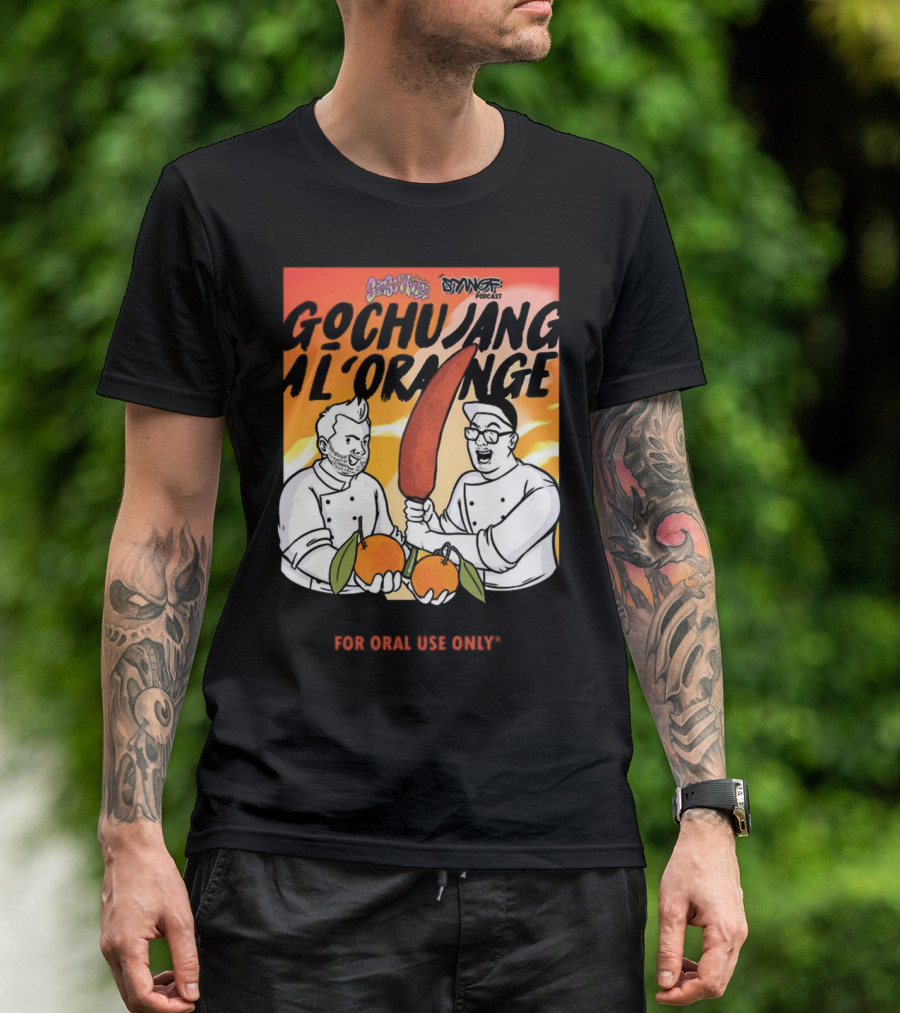Gochujang Al'Orange By Chef Brian Tsao – Dyngus Day Podcast Collaboration For Oral Use Only T-Shirt
