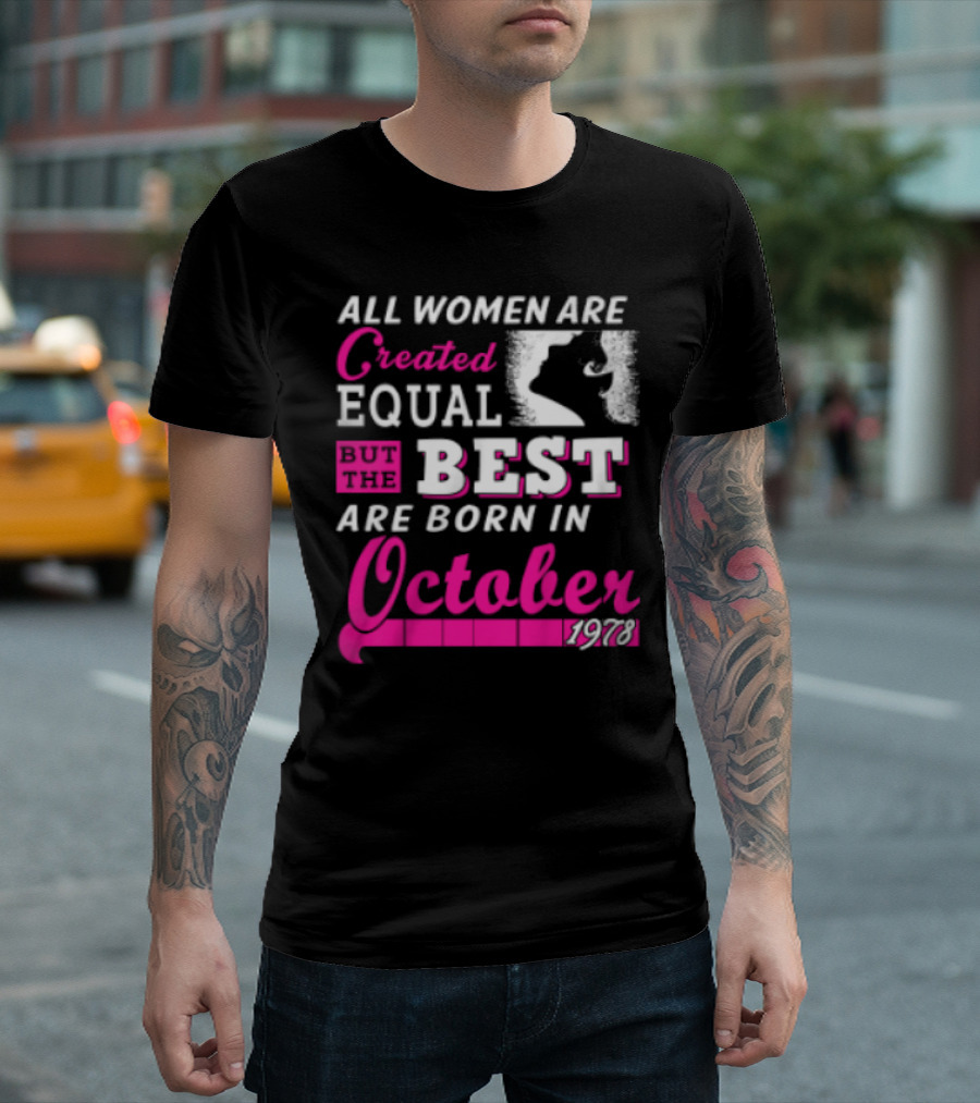All Women Are Created Equal But the Best Are Born in October 1978 T-Shirt