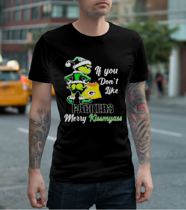 Grinch If You Don't Like Packers Merry Kiss My Ass T-Shirt