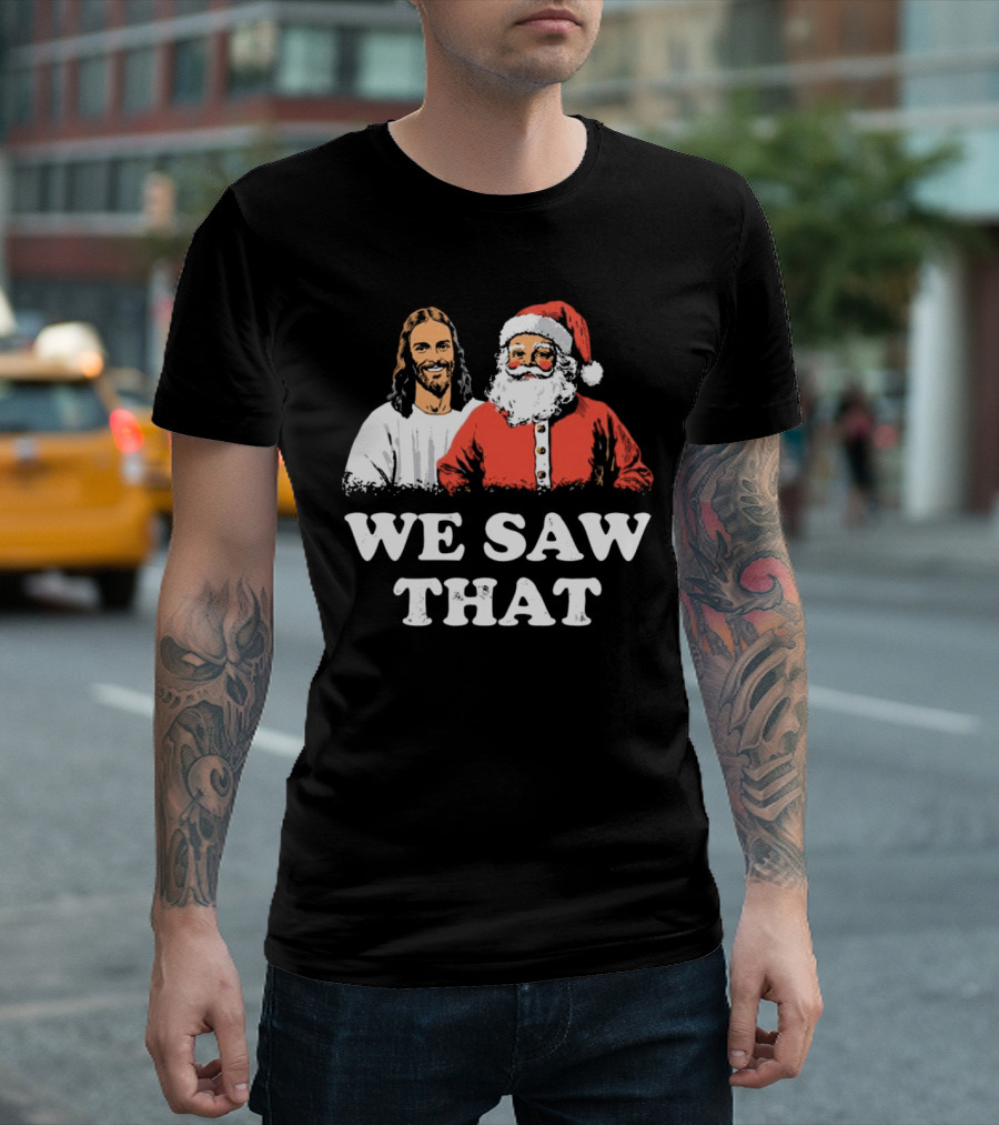 We Saw That Merry Christmas Santa and Jesus T-Shirt