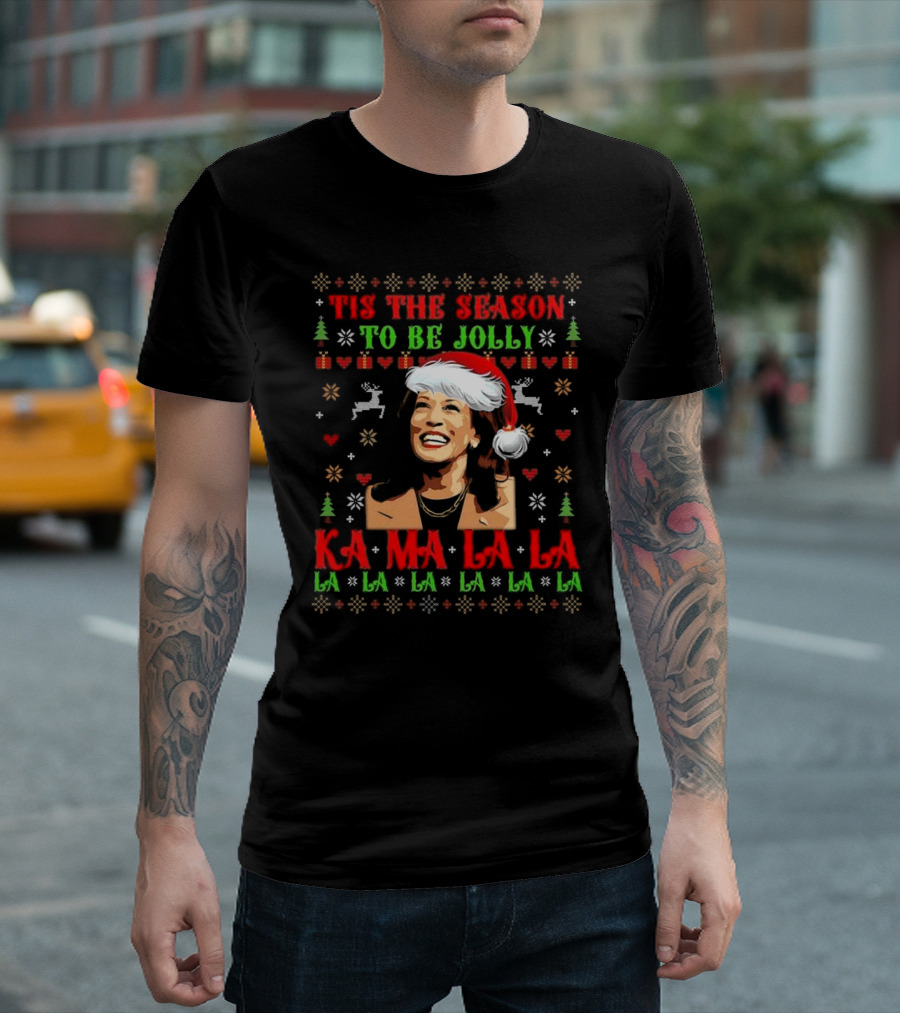 Tis The Season To Be Jolly Kamala Harris Kamalala Ugly Christmas Fa La La La La La La La T-Shirt