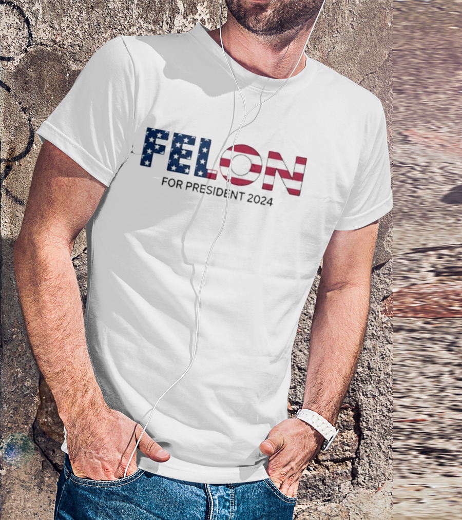 Felon For President 2024 American Flag T-Shirt