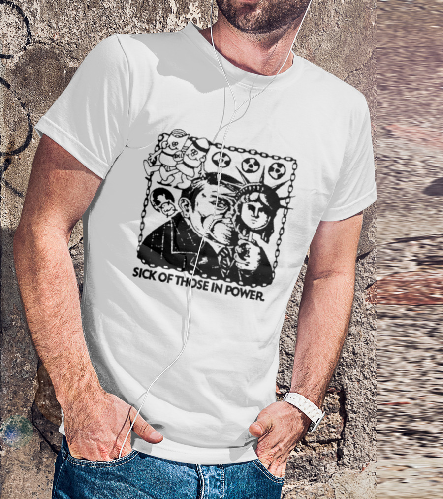 Sick Of Those In Power Statue Of Liberty Parody With Political Satire T-Shirt