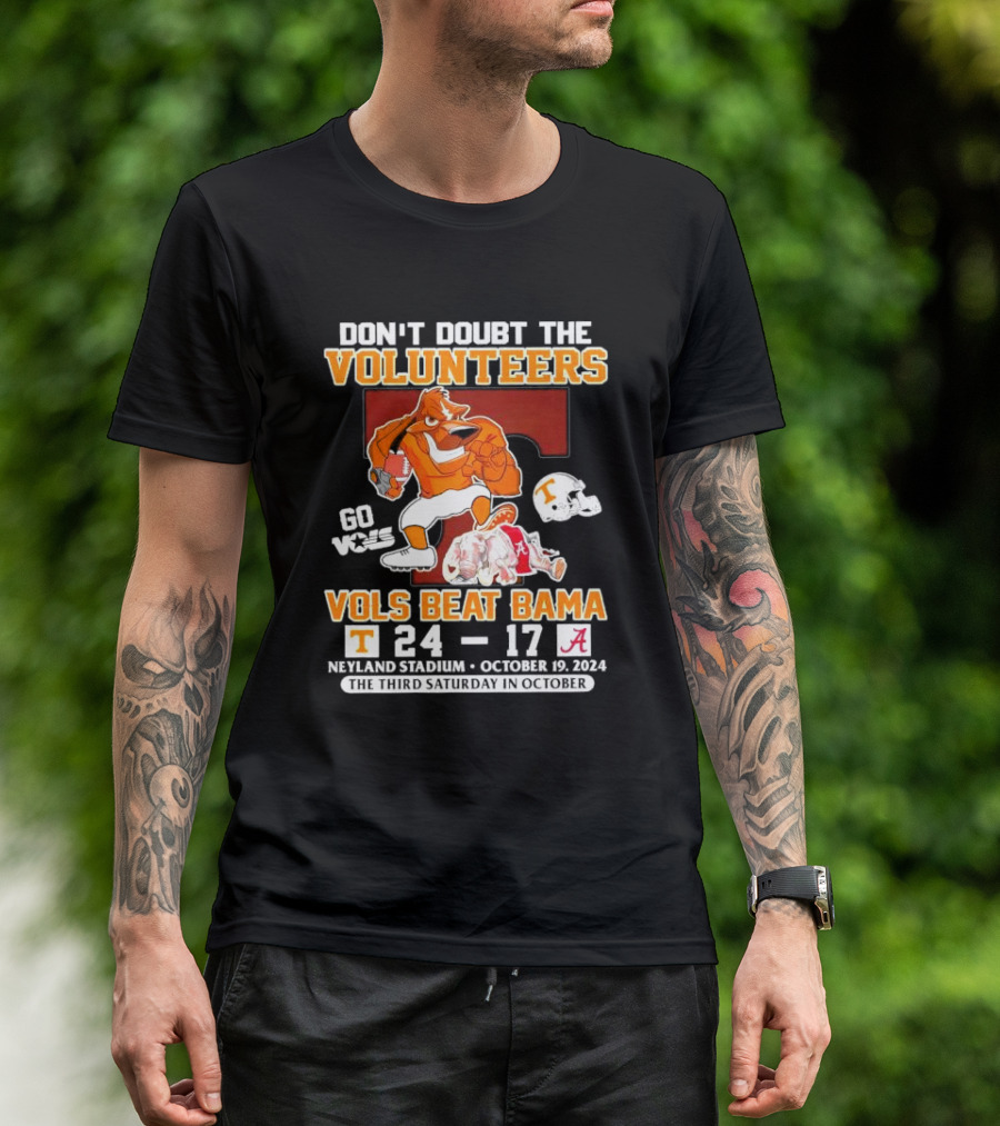 Don't Doubt The Volunteers Go Vols Beat Bama 24 17 Neyland Stadium October 19 T-Shirt