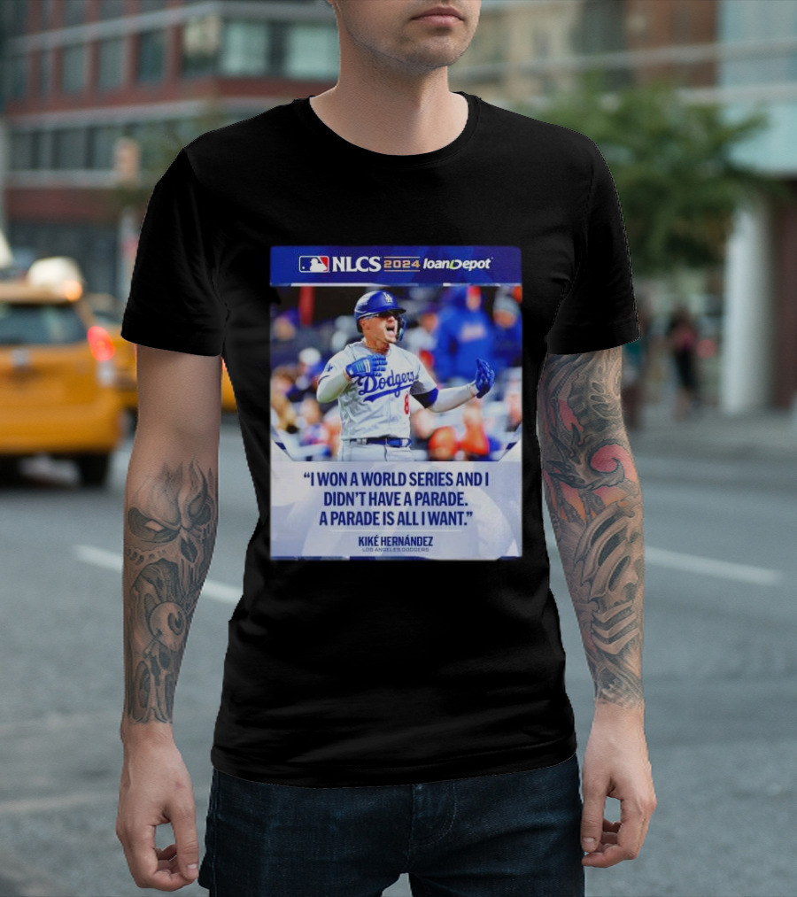 Kiké Hernández Los Angeles Dodgers NLCS 2024 I Won A World Series And I Didn’t Have A Parade T-Shirt