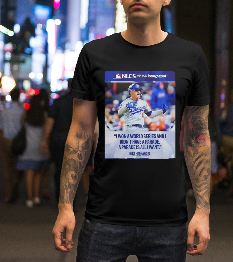Kiké Hernández Los Angeles Dodgers NLCS 2024 I Won A World Series And I Didn’t Have A Parade T-Shirt