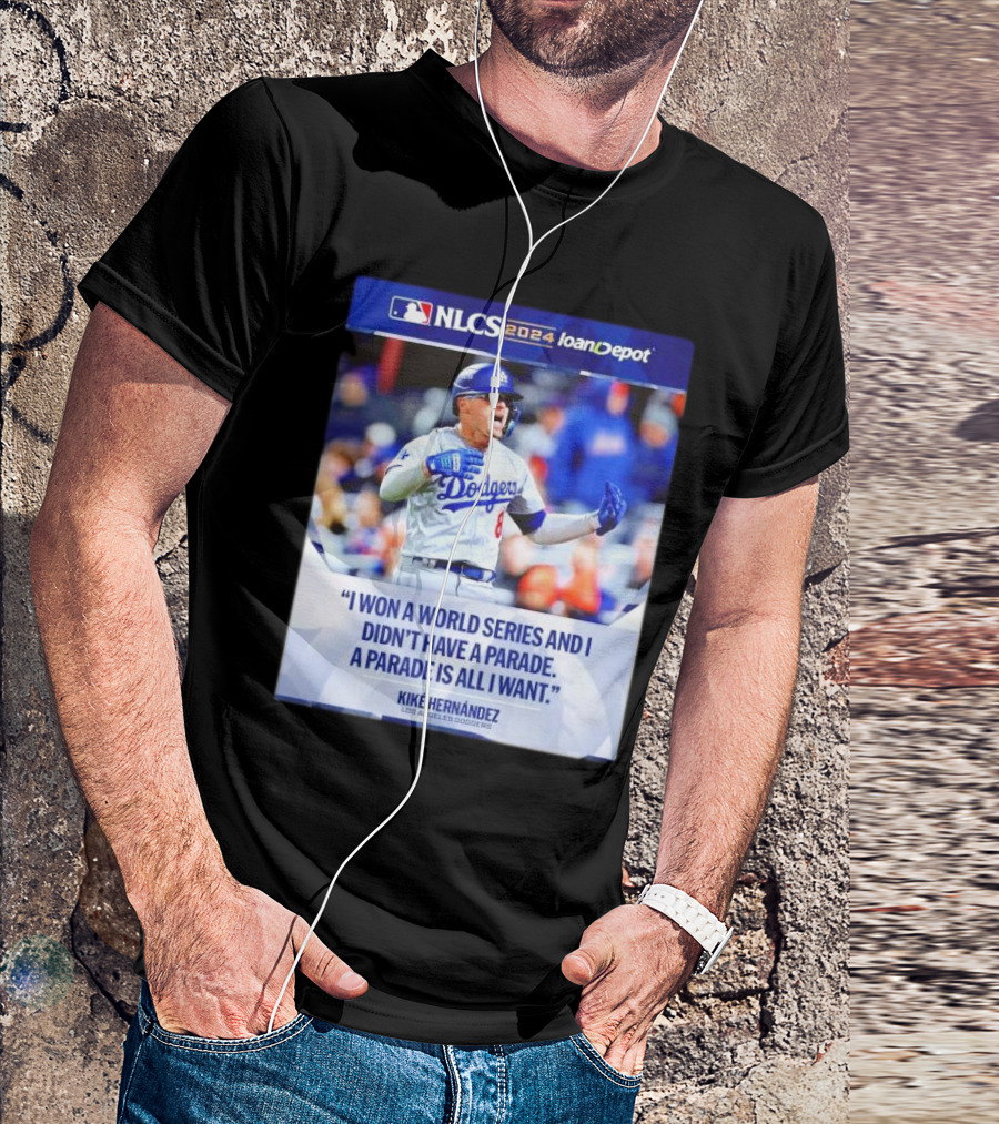 Kiké Hernández Los Angeles Dodgers NLCS 2024 I Won A World Series And I Didn’t Have A Parade T-Shirt
