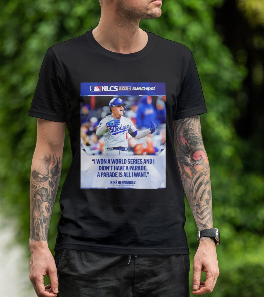 Kiké Hernández Los Angeles Dodgers NLCS 2024 I Won A World Series And I Didn’t Have A Parade T-Shirt
