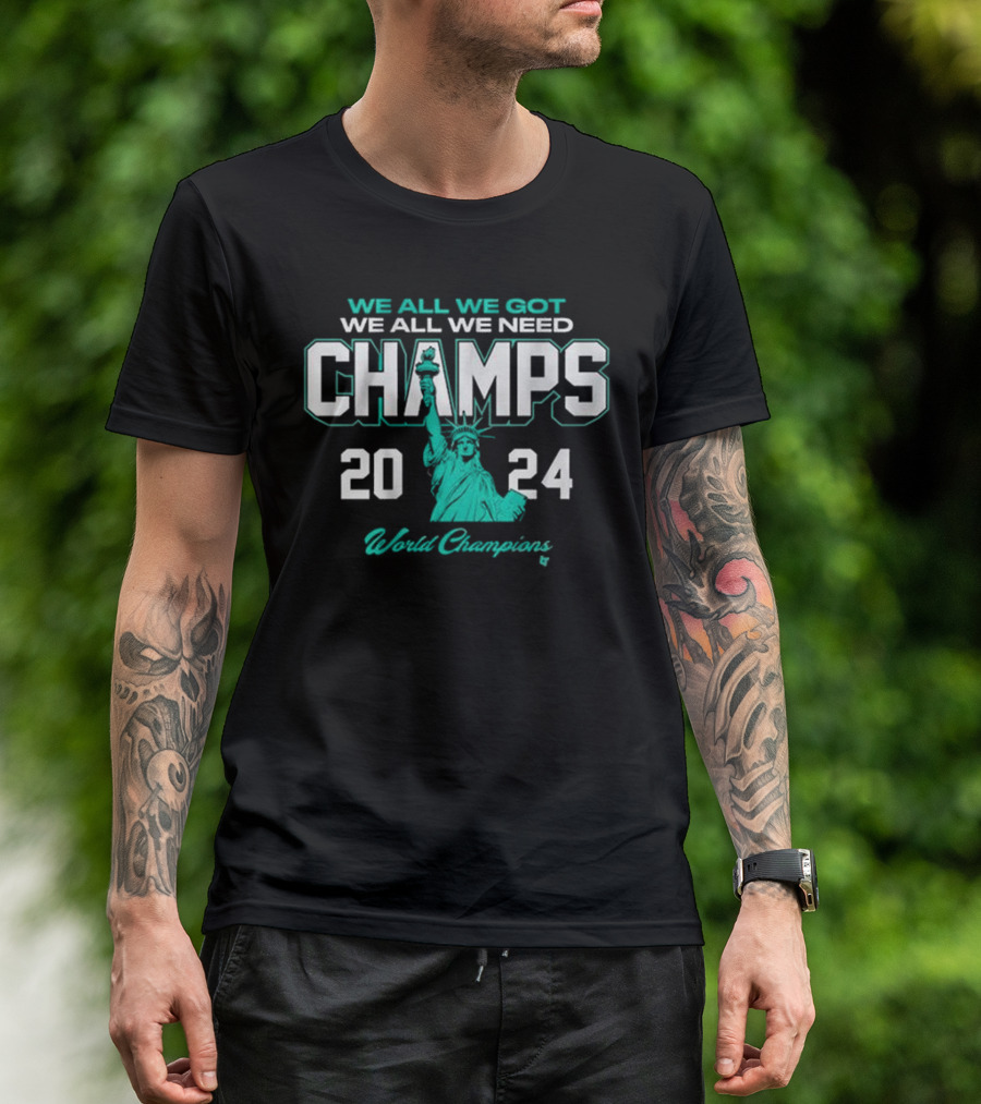 We All We Got We All We Need Champs 2024 World Champions Statue Of Liberty T-Shirt