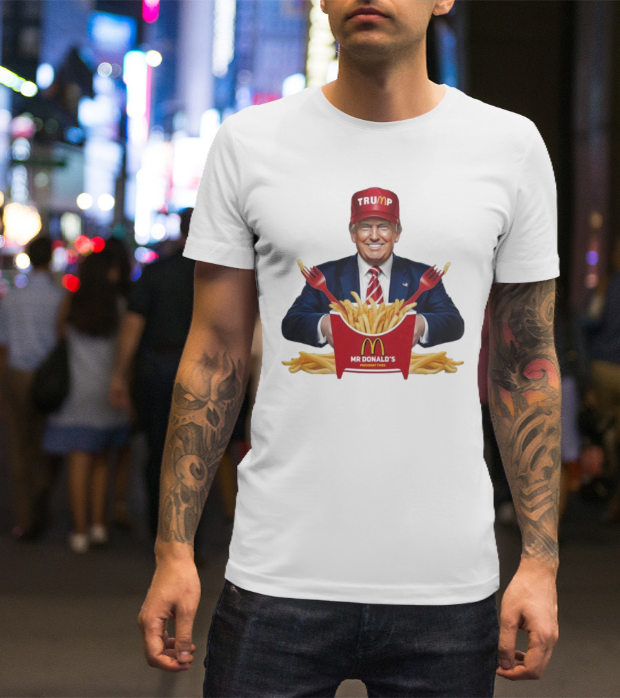 Trump Mr Donald’s President Fries At McDonald’s T-Shirt