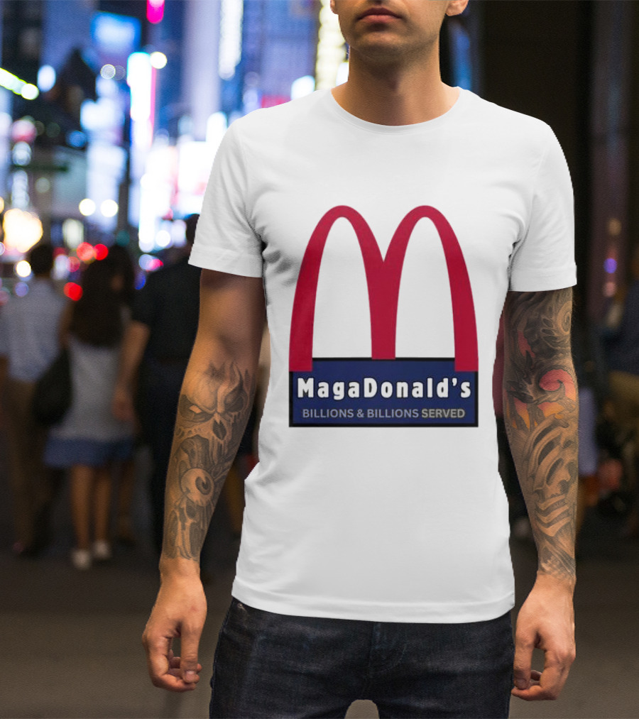 MagaDonald's Billions And Billions Served T-Shirt