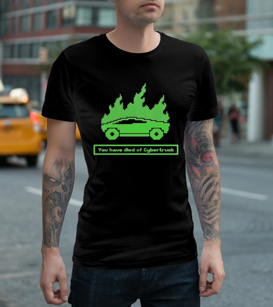 You Have Died Of Cybertruck Green Pixel Art Burning Cybertruck T-Shirt