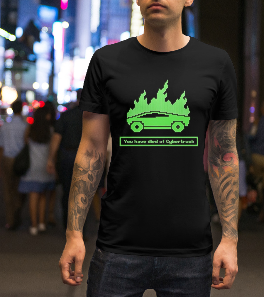 You Have Died Of Cybertruck Green Pixel Art Burning Cybertruck T-Shirt