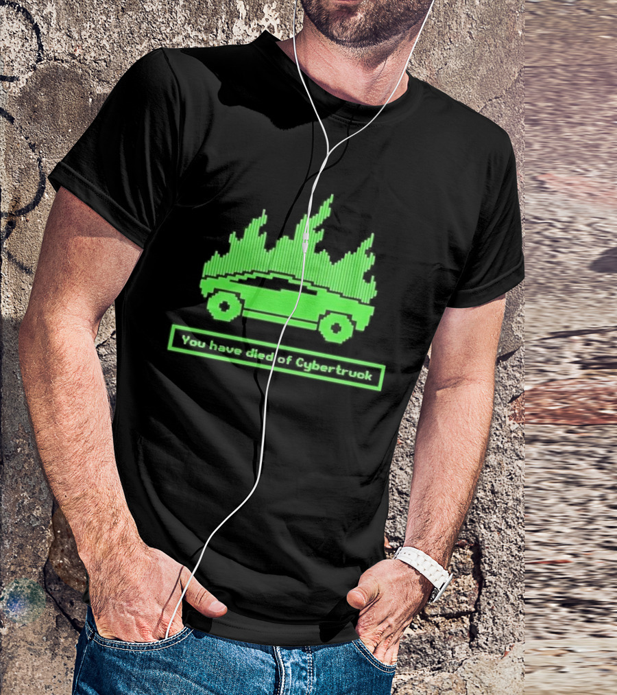 You Have Died Of Cybertruck Green Pixel Art Burning Cybertruck T-Shirt