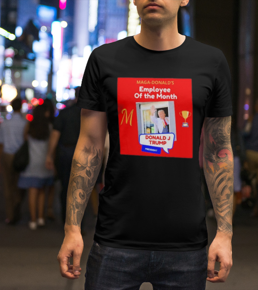 Maga-Donald’s Employee Of The Month Donald J Trump President T-Shirt