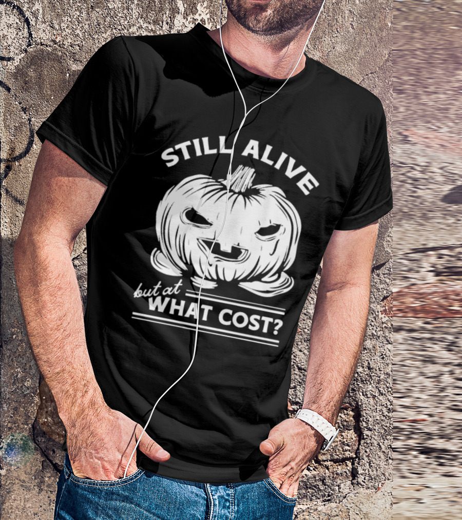 Still Alive But At What Cost Pumpkin Halloween T-Shirt