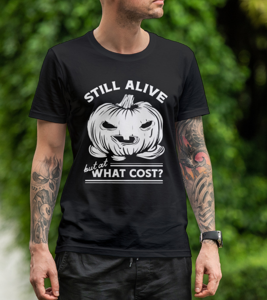 Still Alive But At What Cost Pumpkin Halloween T-Shirt