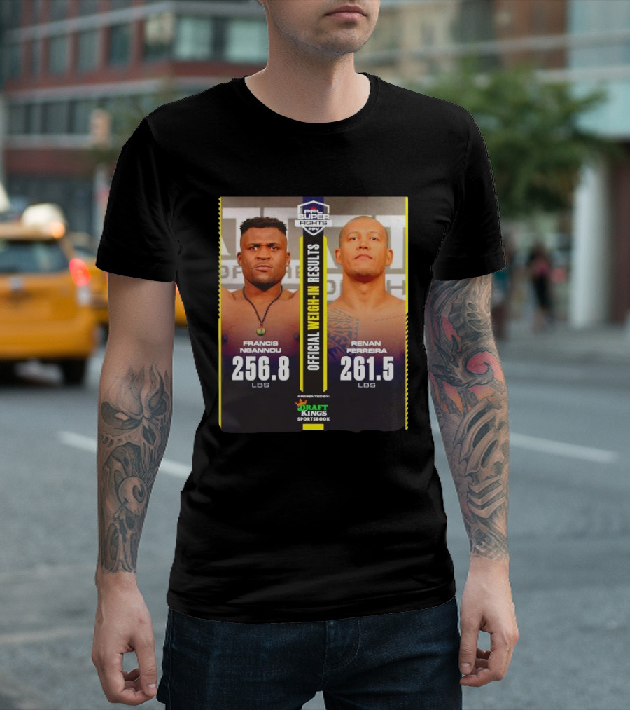 PFL Super Fights Francis Ngannou 256.8 lbs vs Renan Ferreira 261.5 lbs DraftKings Sportsbook Weigh-In Results T-Shirt