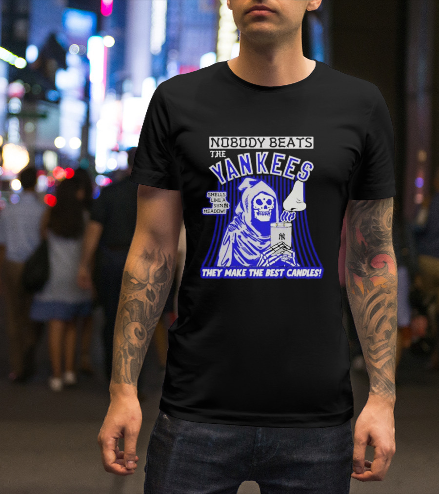 Nobody Beats The Yankees Smells Like A Sunny Meadow They Make The Best Candles T-Shirt