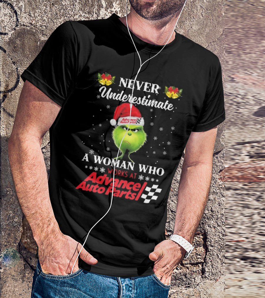 Never Underestimate A Woman Who Works At Advance Auto Parts With The Grinch Christmas T-Shirt