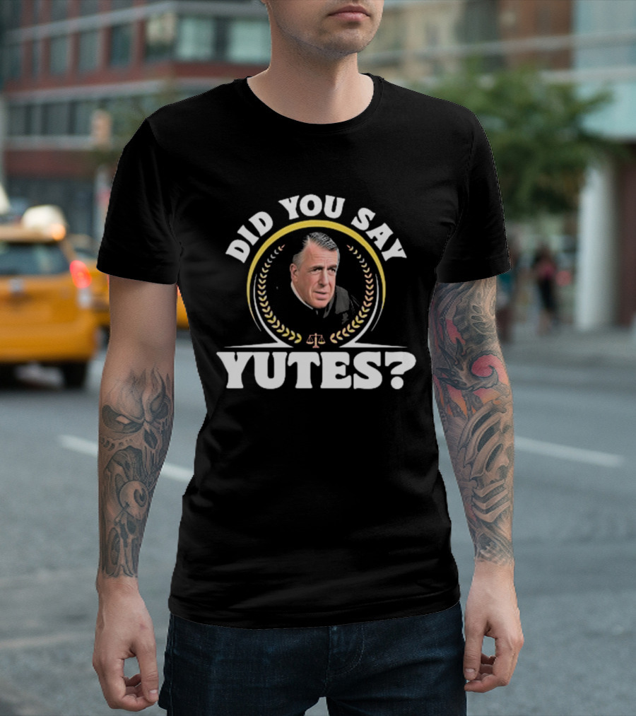 Did You Say Yutes Judge Chamberlain Haller Scales of Justice T-Shirt
