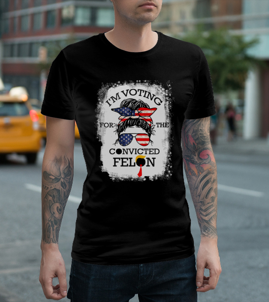 I'm Voting For The Convicted Felon Messy Bun USA Flag T-Shirt
