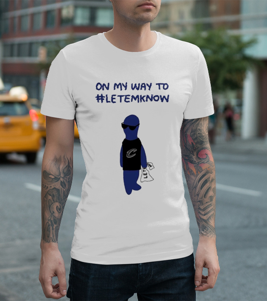 Cleveland Cavaliers Little Blue Dood On My Way to #LetEmKnow T-Shirt