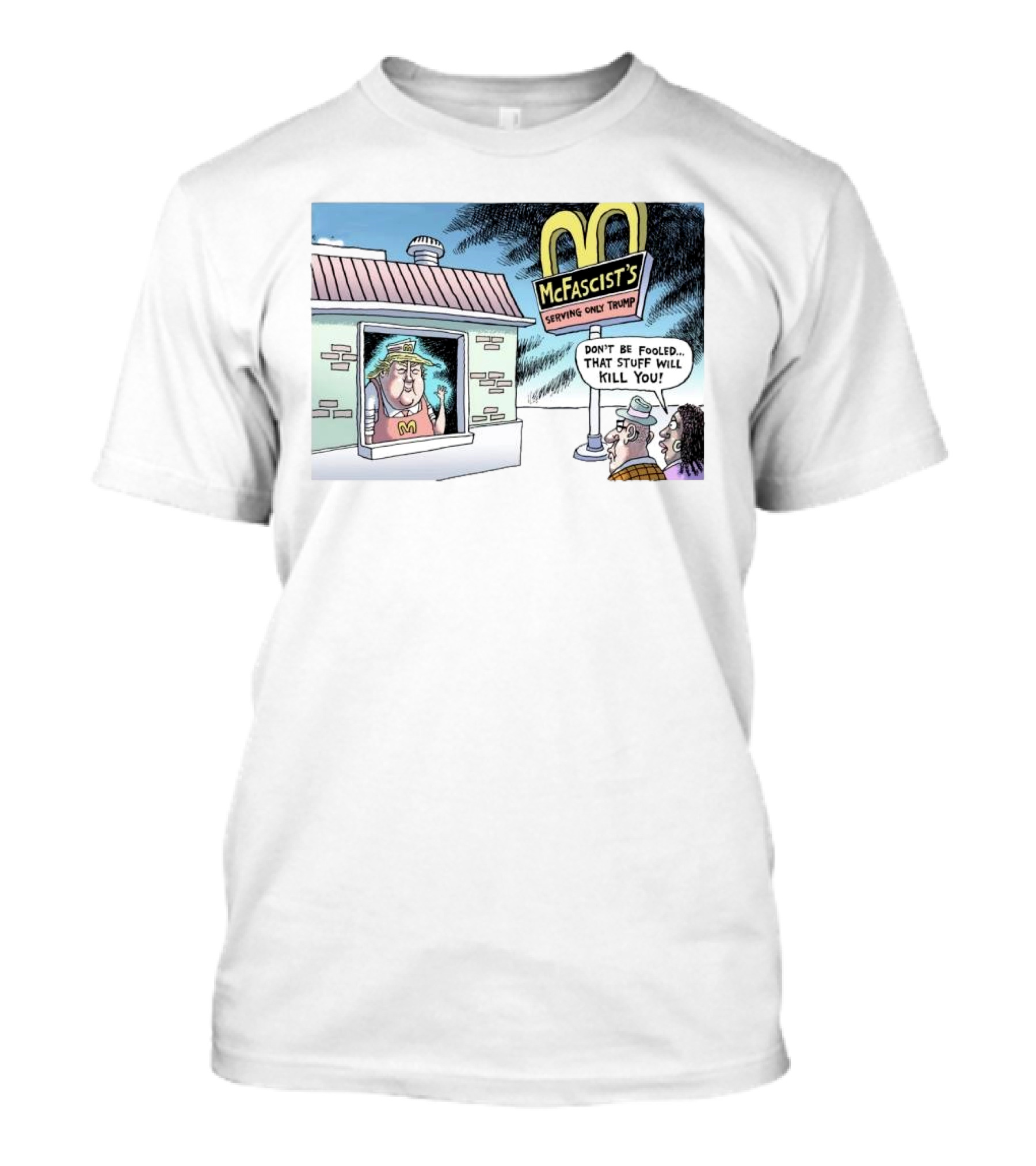 McFacist’s Serving Only Trump Don't Be Fooled That Stuff Will Kill You Cartoon Fast Food T-Shirt