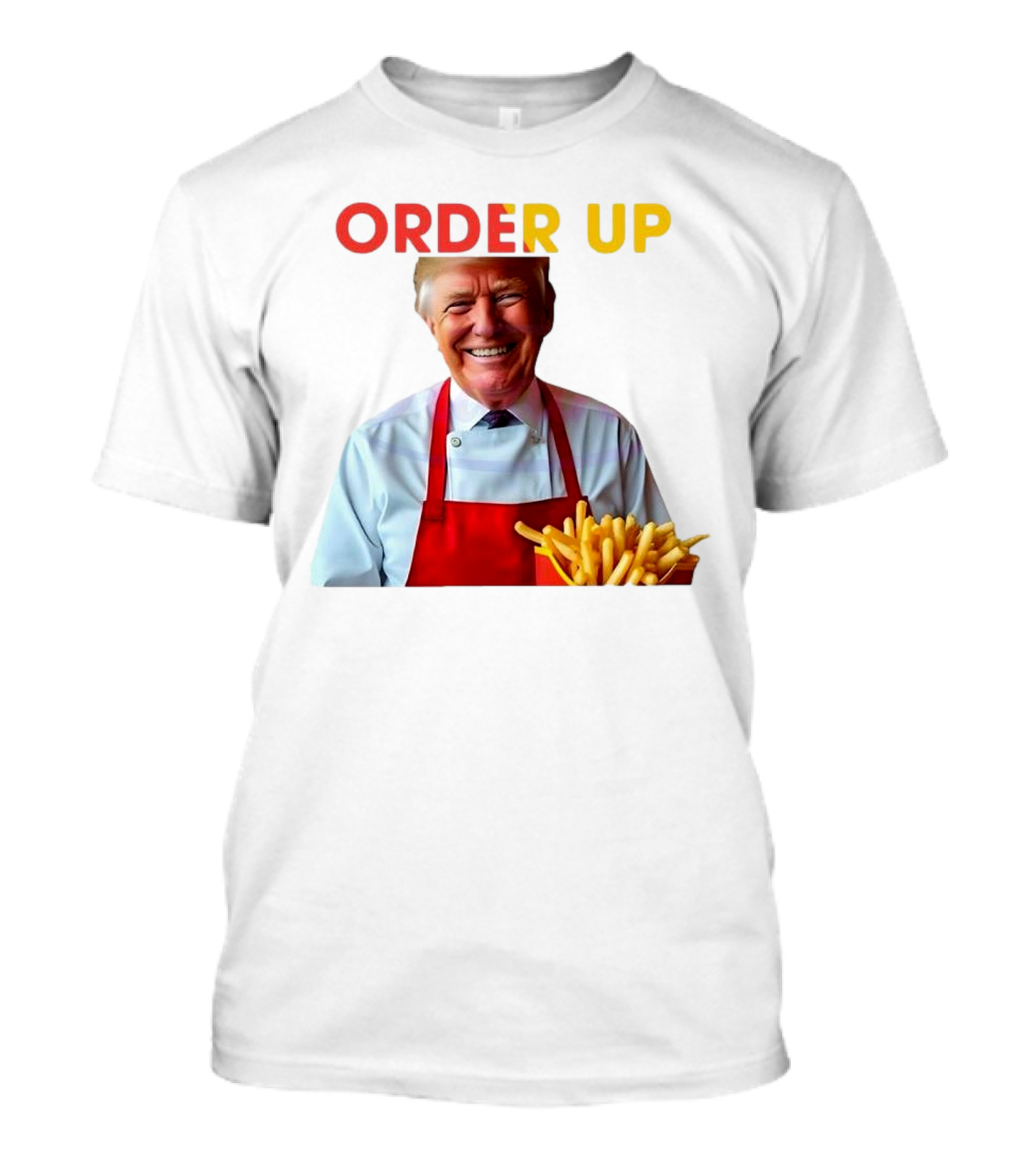 ORDER UP Trump McDonald Fries T-Shirt