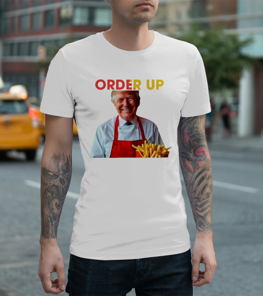 ORDER UP Trump McDonald Fries T-Shirt