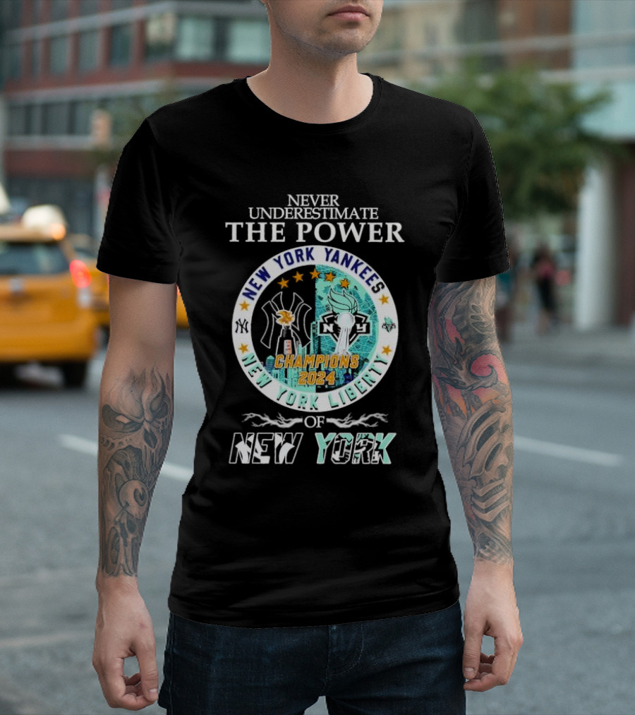 Never Underestimate The Power Of New York Yankees New York Liberty Champions T-Shirt
