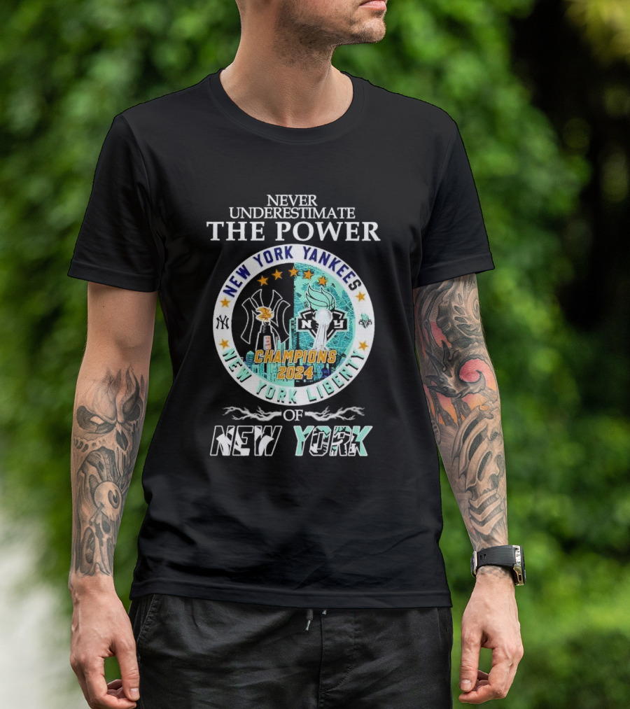 Never Underestimate The Power Of New York Yankees New York Liberty Champions T-Shirt