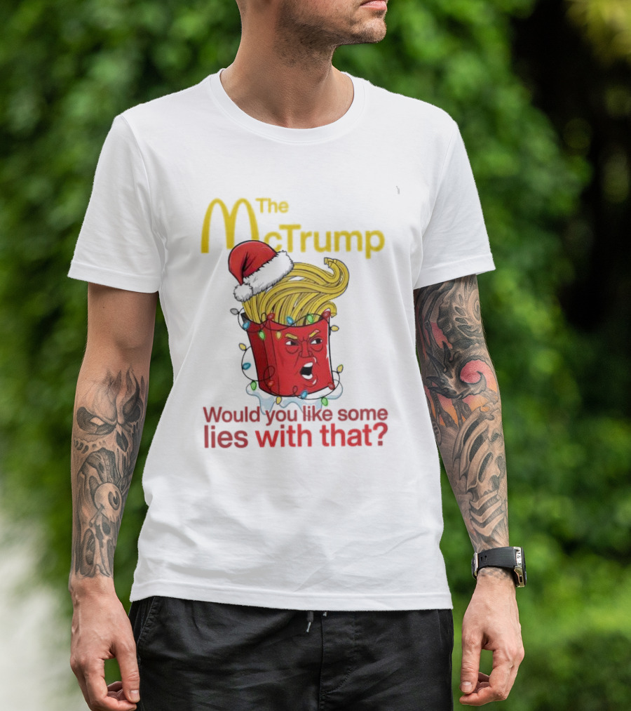 The McTrump Would You Like Some Lies With That Christmas Fries T-Shirt
