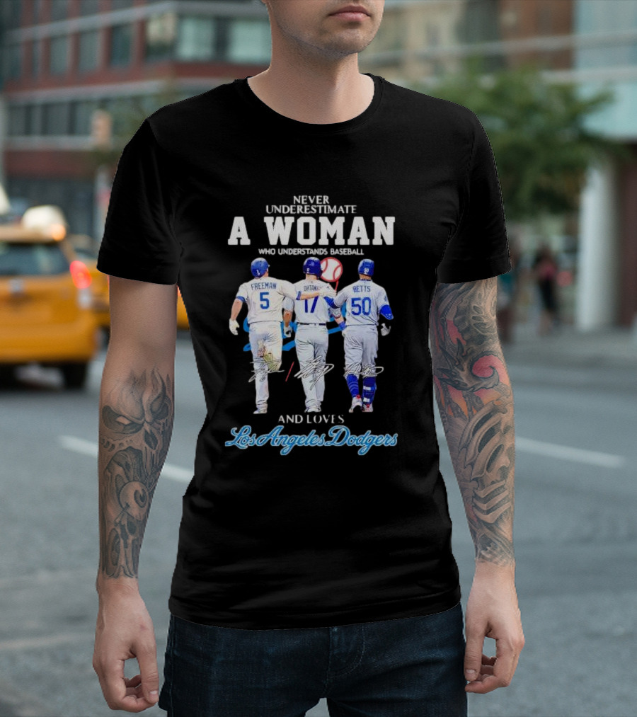 Never Underestimate a Woman Who Understands Baseball and Loves Los Angeles Dodgers Freeman Betts T-Shirt