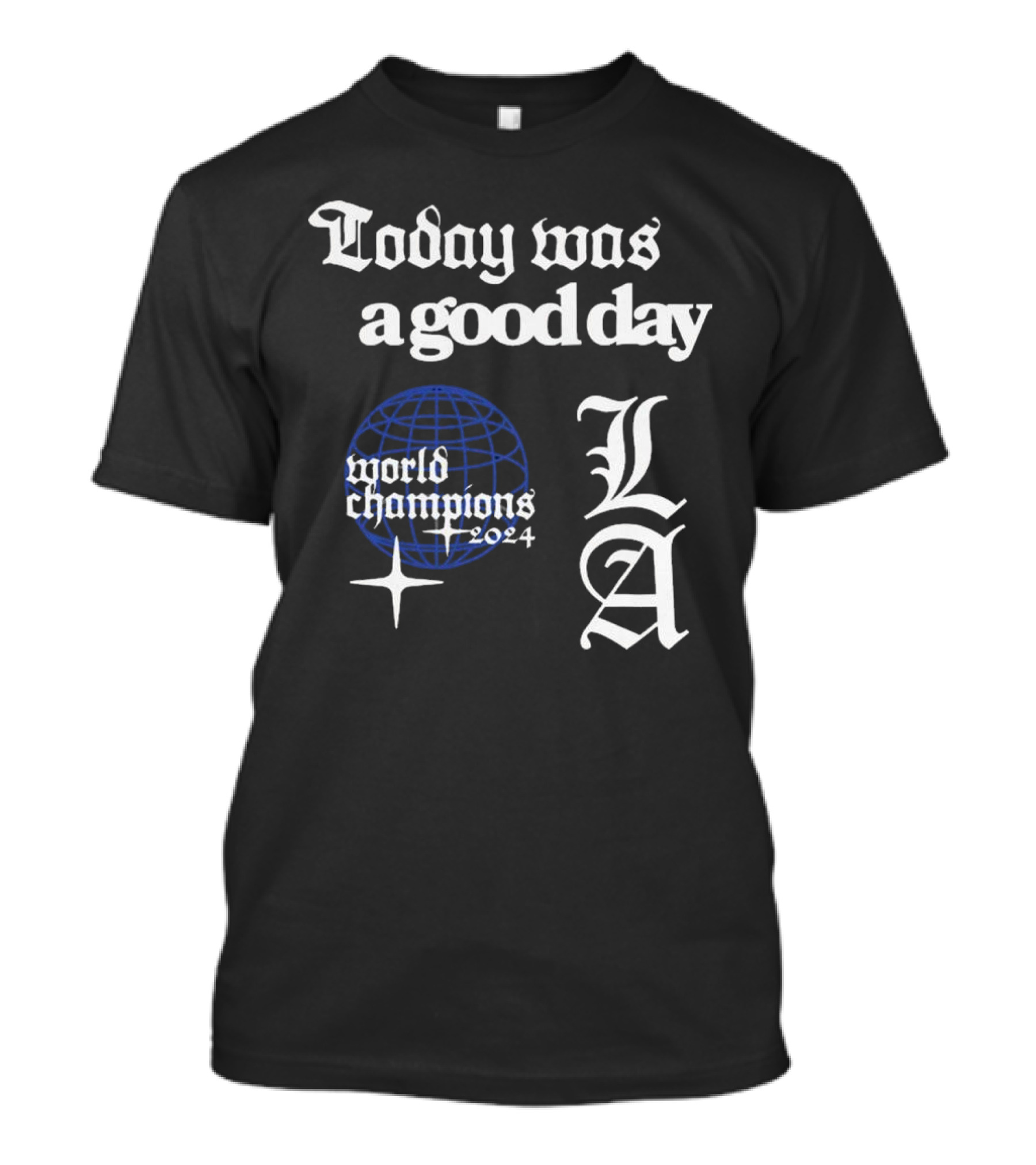Today Was A Good Day LA World Champions T-Shirt
