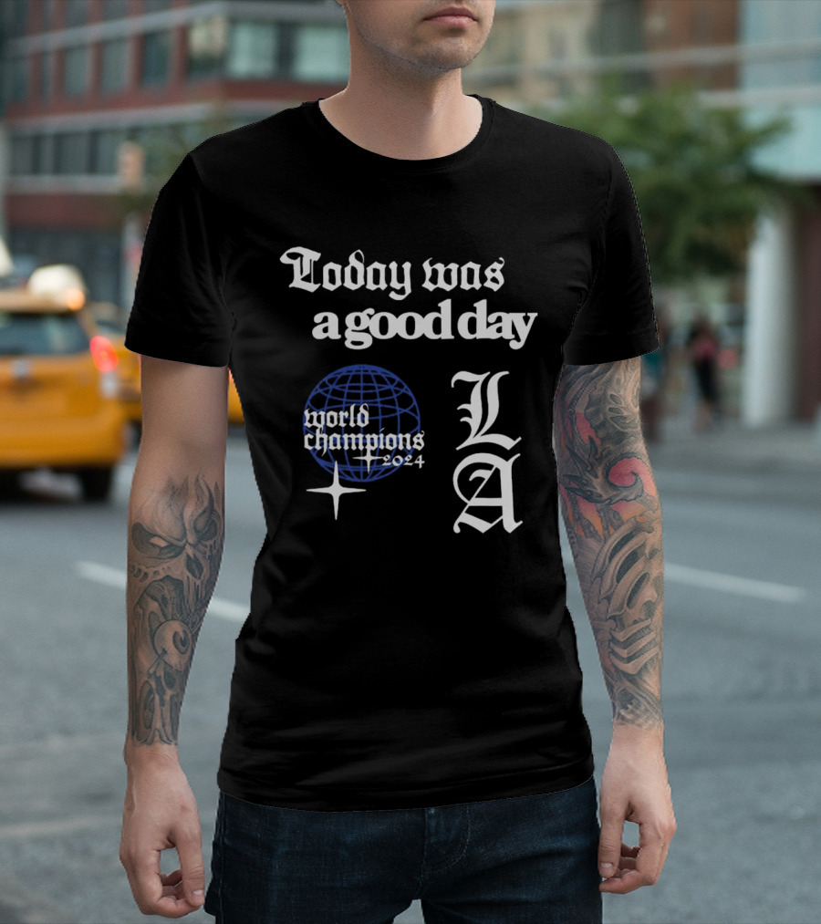 Today Was A Good Day LA World Champions T-Shirt