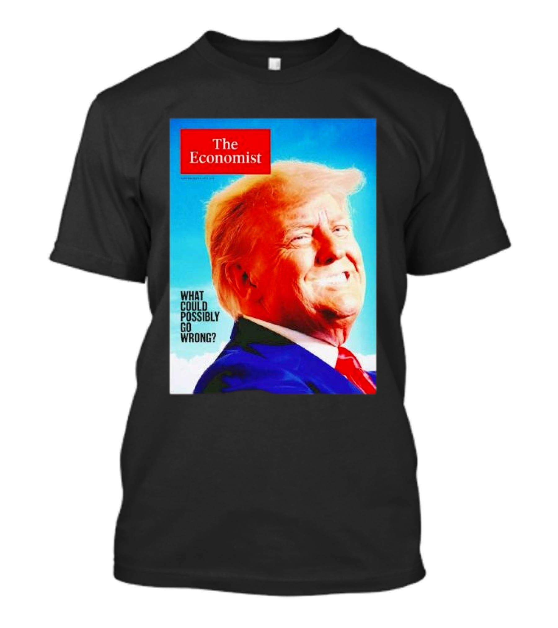 The Economist What Could Possibly Go Wrong Donald Trump T-Shirt