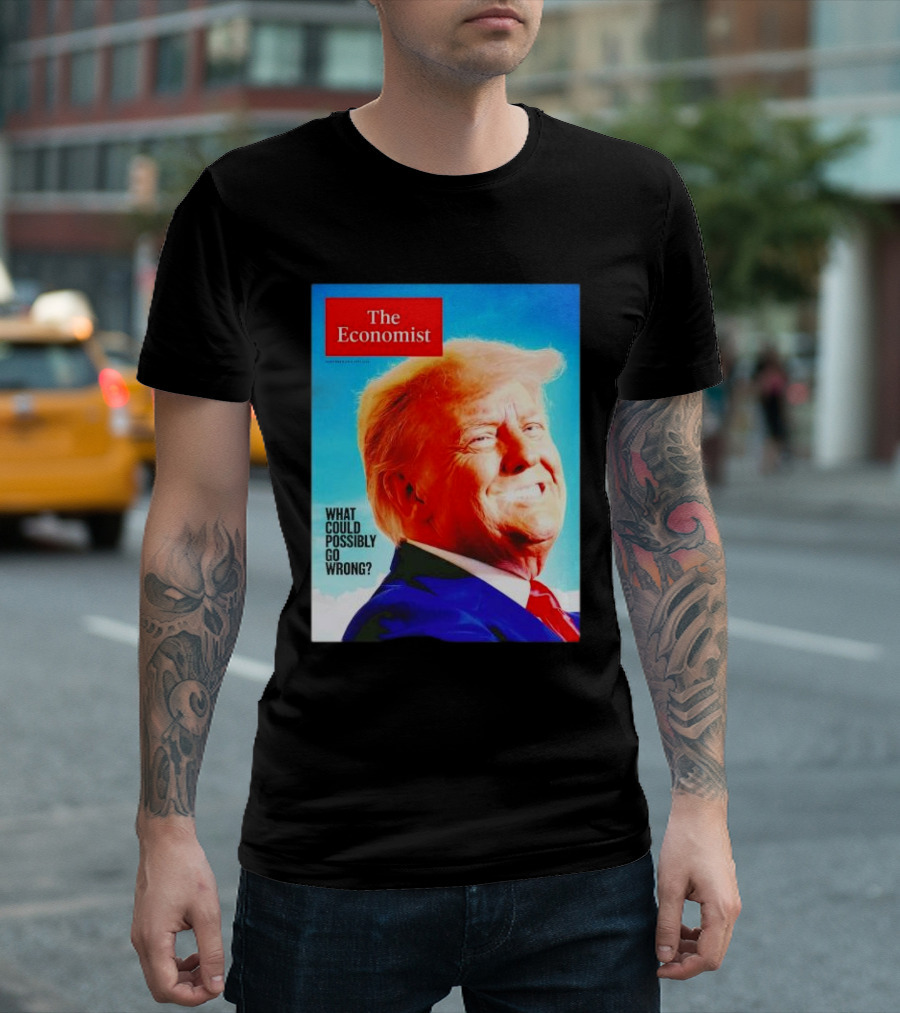 The Economist What Could Possibly Go Wrong Donald Trump T-Shirt
