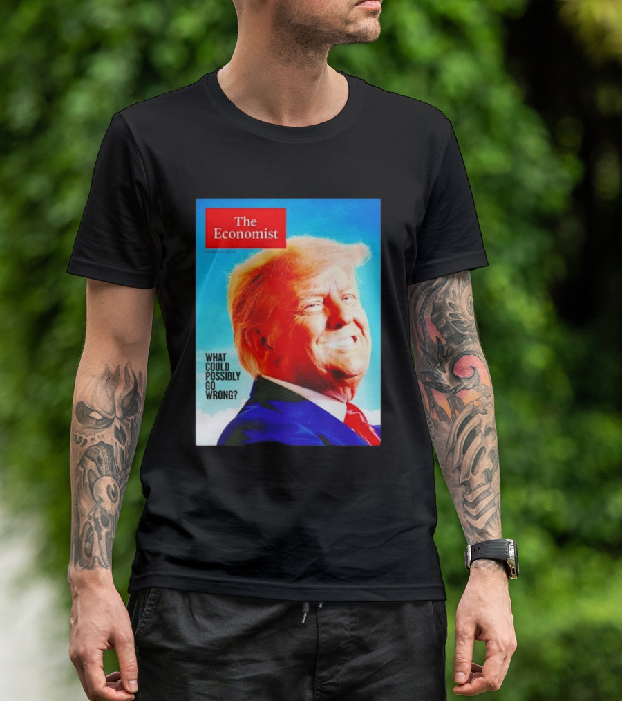 The Economist What Could Possibly Go Wrong Donald Trump T-Shirt