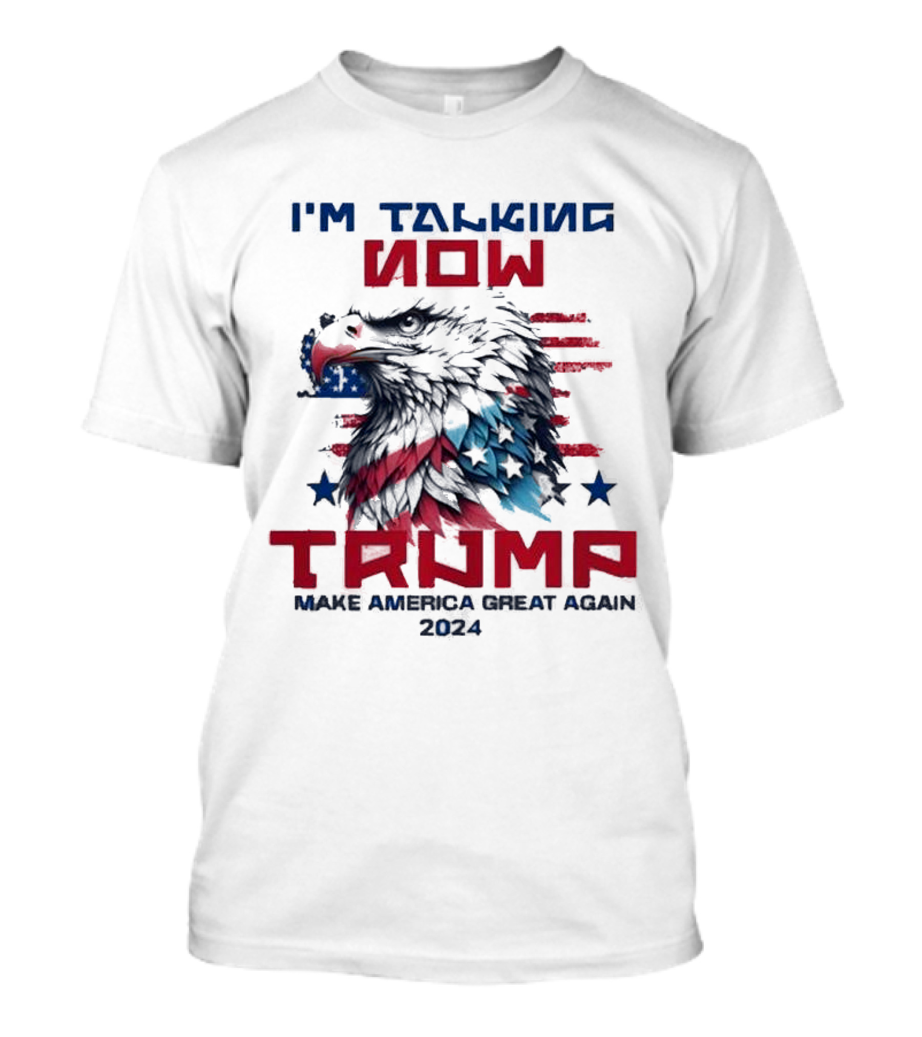 I'm Talking Now Trump Make America Great Again 2024 Eagle Stars Stripes T-Shirt