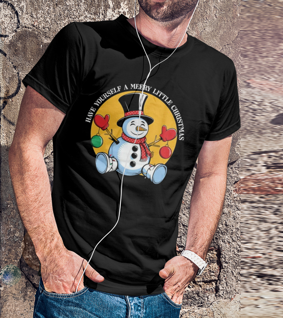 Have Yourself A Merry Little Christmas Snowman With Hat And Mittens T-Shirt