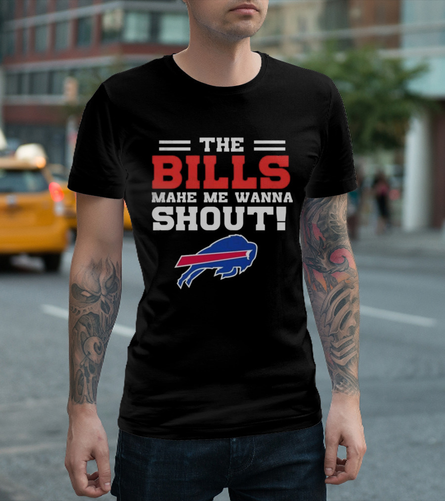 The Bills Make Me Wanna Shout Buffalo Bills T-Shirt