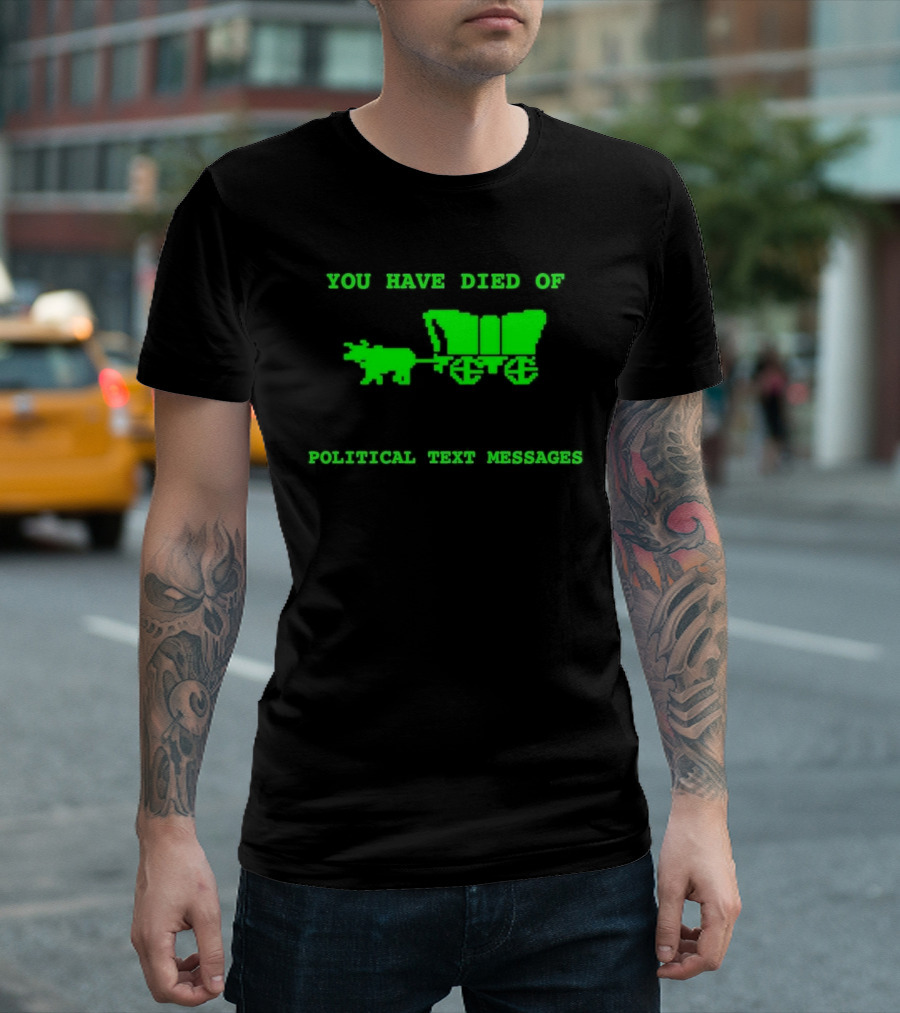 You Have Died of Political Text Messages Oregon Trail Pixel Art Green Text T-Shirt